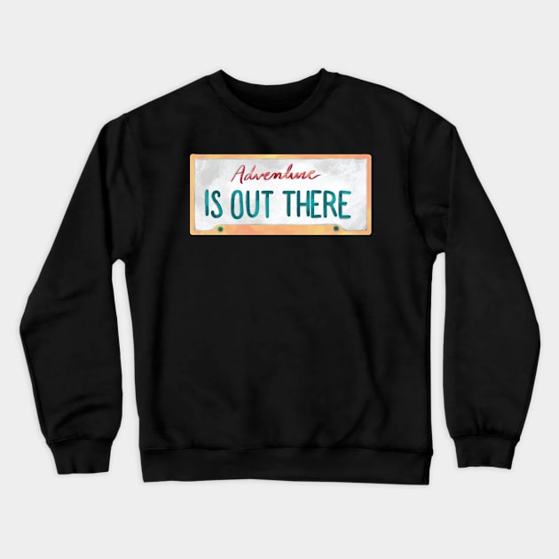 Adventure is Out There License Plate Outdoor Crewneck Sweatshirt by KenzieDesignCo